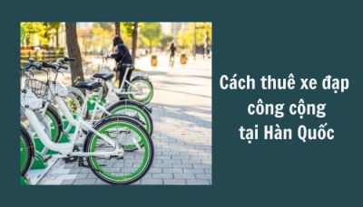 Tìm hiểu Luật và cách thuê xe đạp công cộng ở Hàn Quốc