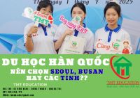 DU HỌC H&Agrave;N QUỐC: N&Ecirc;N CHỌN SEOUL, BUSAN HAY C&Aacute;C TỈNH??